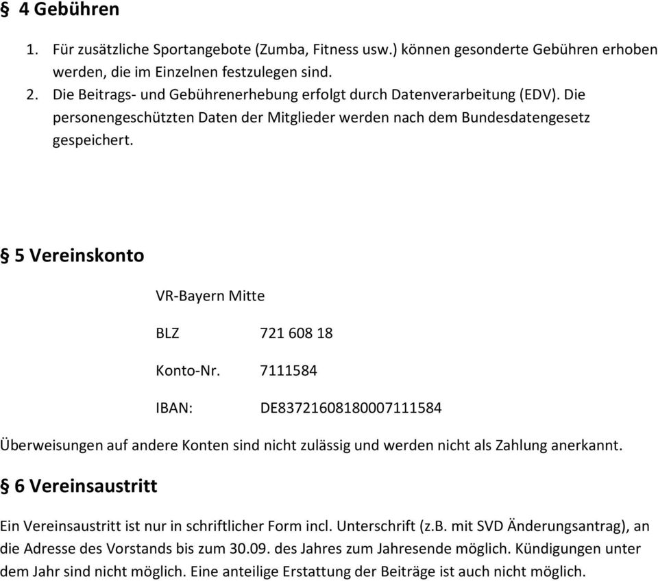 5 Vereinskonto VR-Bayern Mitte BLZ 72160818 Konto-Nr. 7111584 IBAN: DE83721608180007111584 Überweisungen auf andere Konten sind nicht zulässig und werden nicht als Zahlung anerkannt.