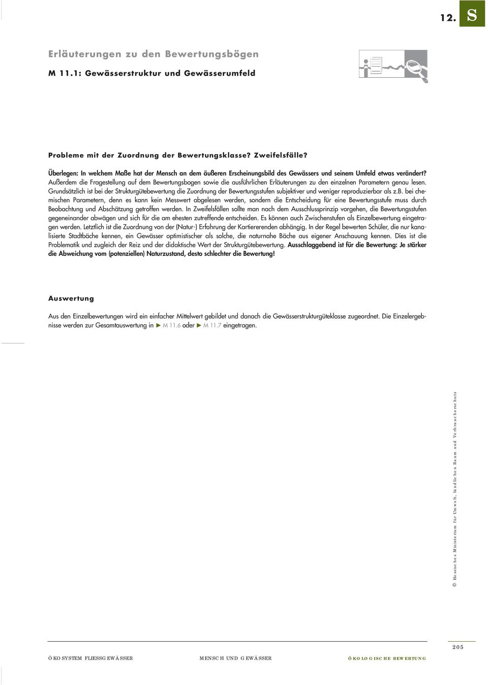 Grundsätzlich ist bei der Strukturgütebewertung die Zuordnung der sstufen subjektiver und weniger reproduzierbar als z.b. bei chemischen Parametern, denn es kann kein Messwert abgelesen werden, sondern die Entscheidung für eine sstufe muss durch Beobachtung und Abschätzung getroffen werden.