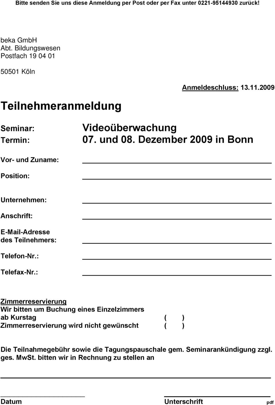 und 08. Dezember 2009 in Bonn Unternehmen: Anschrift: E-Mail-Adresse des Teilnehmers: Telefon-Nr.: Telefax-Nr.