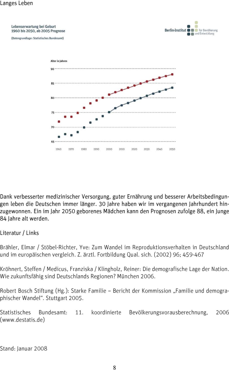 Literatur / Links Brähler, Elmar / Stöbel-Richter, Yve: Zum Wandel im Reproduktionsverhalten in Deutschland und im europäischen vergleich. Z. ärztl. Fortbildung Qual. sich.