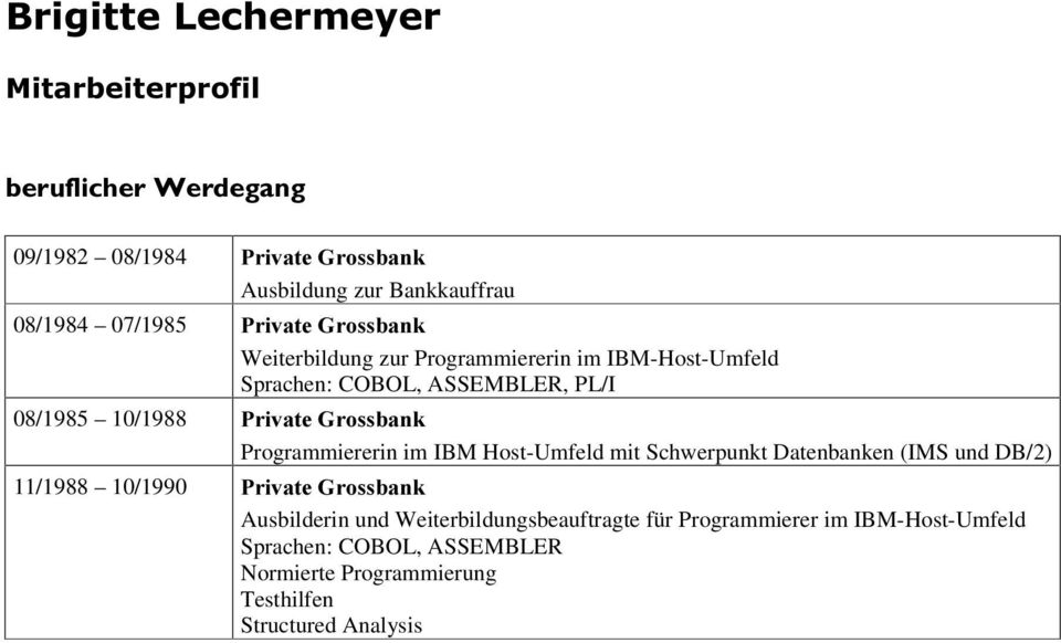Programmiererin im IBM Host-Umfeld mit Schwerpunkt Datenbanken (IMS und DB/2) 11/1988 10/1990 3ULYDWH*URVVEDQN Ausbilderin und