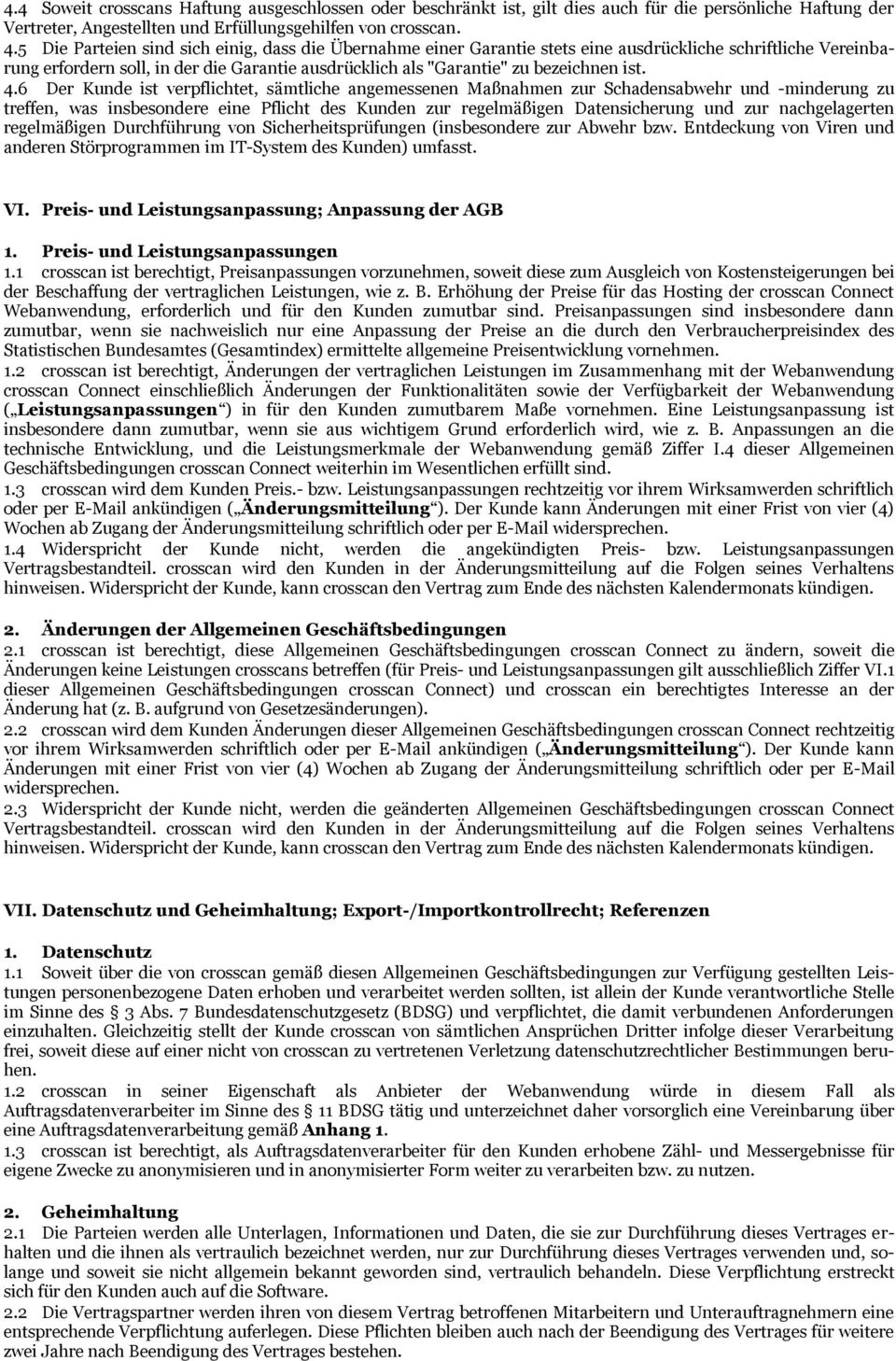 4.6 Der Kunde ist verpflichtet, sämtliche angemessenen Maßnahmen zur Schadensabwehr und -minderung zu treffen, was insbesondere eine Pflicht des Kunden zur regelmäßigen Datensicherung und zur