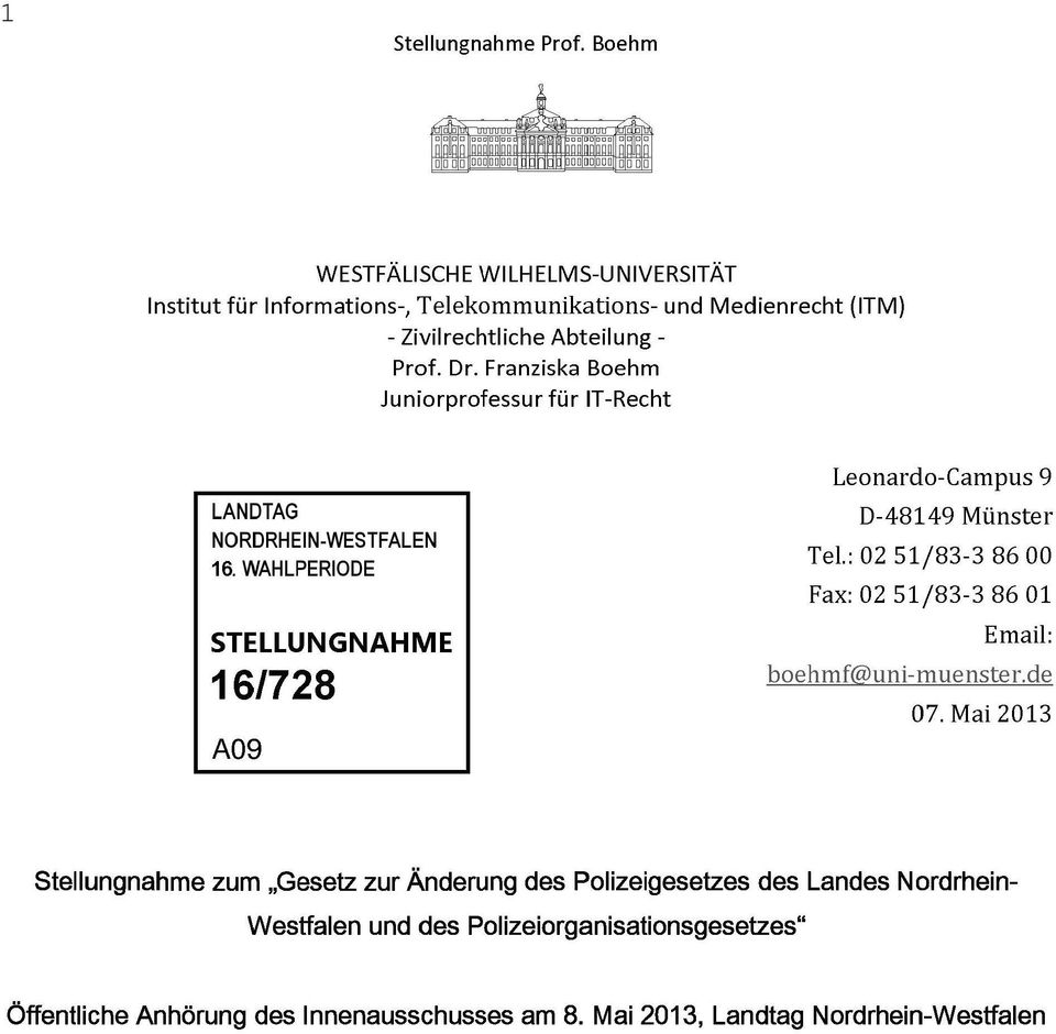 Franziska Behm Junirprfessur für IT-Recht LANDTAG NORDRHEIN-WESTFALEN 16. WAHLPERIODE STELLUNGNAHME 16/728 A09 Lenard-Campus 9 D-48149 Münster Tel.