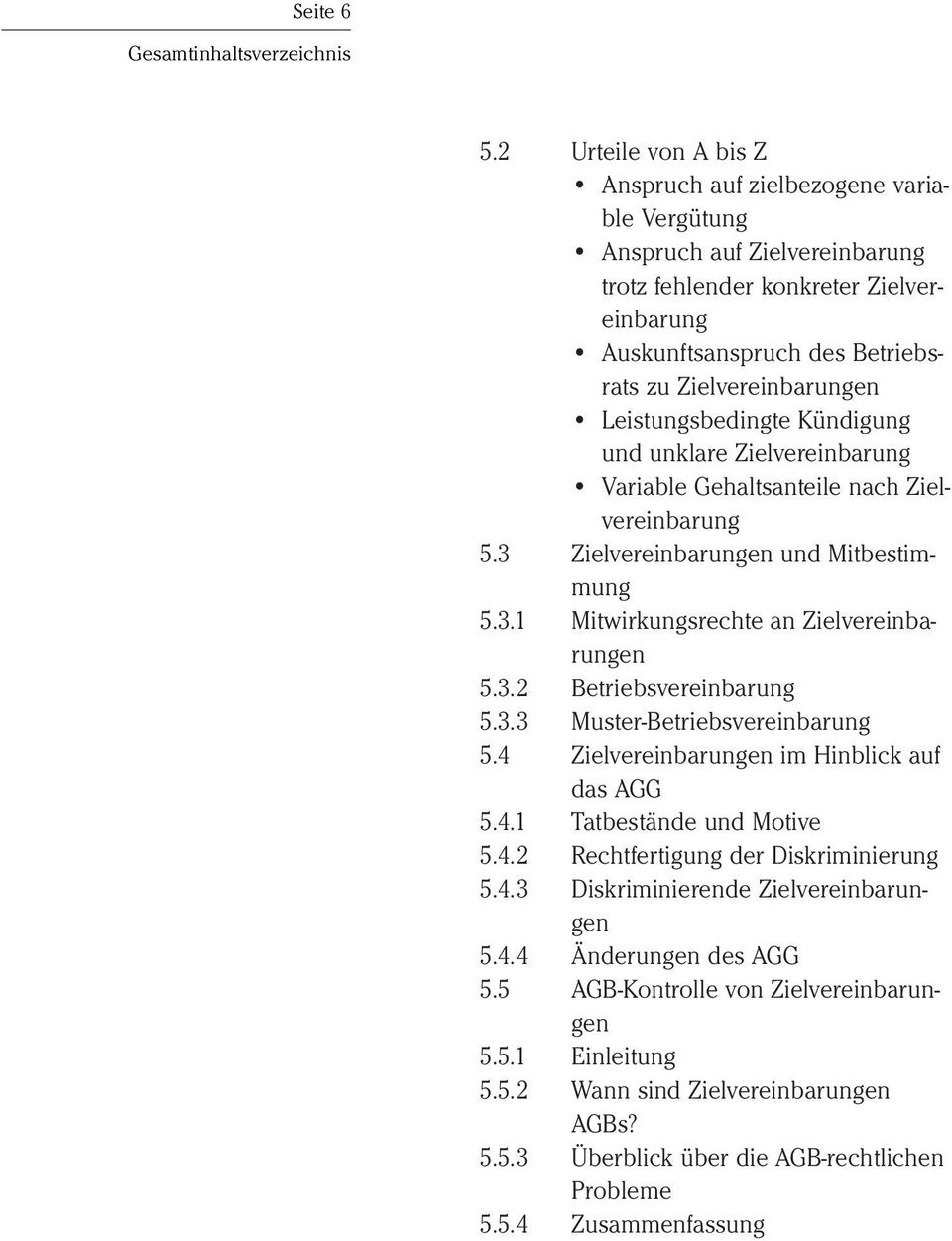 Leistungsbedingte Kündigung und unklare Zielvereinbarung Variable Gehaltsanteile nach Zielvereinbarung 5.3 Zielvereinbarungen und Mitbestimmung 5.3.1 Mitwirkungsrechte an Zielvereinbarungen 5.3.2 Betriebsvereinbarung 5.