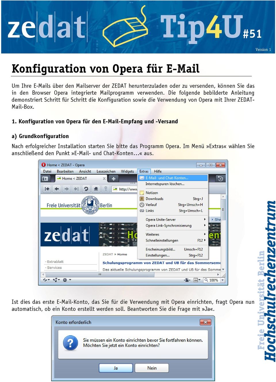 Konfiguration von Opera für den E-Mail-Empfang und -Versand a) Grundkonfiguration Nach erfolgreicher Installation starten Sie bitte das Programm Opera.