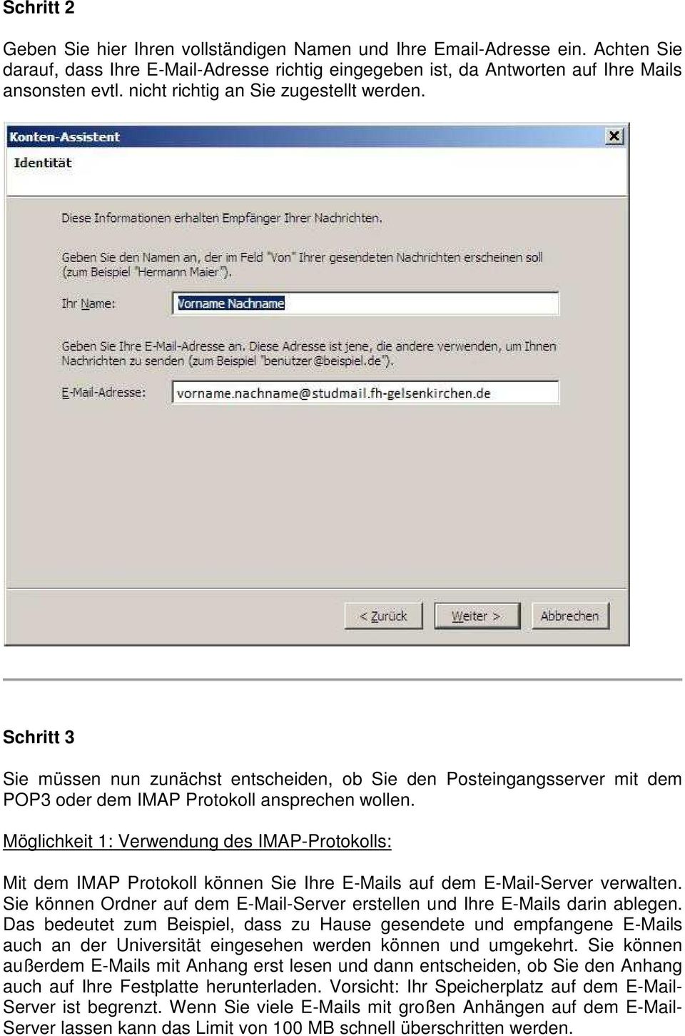 Möglichkeit 1: Verwendung des IMAP-Protokolls: Mit dem IMAP Protokoll können Sie Ihre E-Mails auf dem E-Mail-Server verwalten.