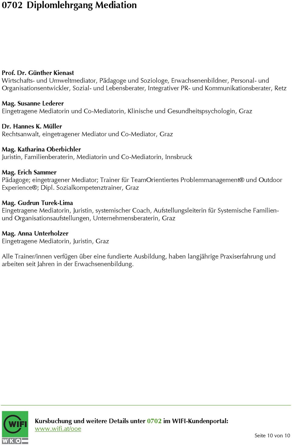 Kommunikationsberater, Retz Mag. Susanne Lederer Eingetragene Mediatorin und Co-Mediatorin, Klinische und Gesundheitspsychologin, Graz Dr. Hannes K.