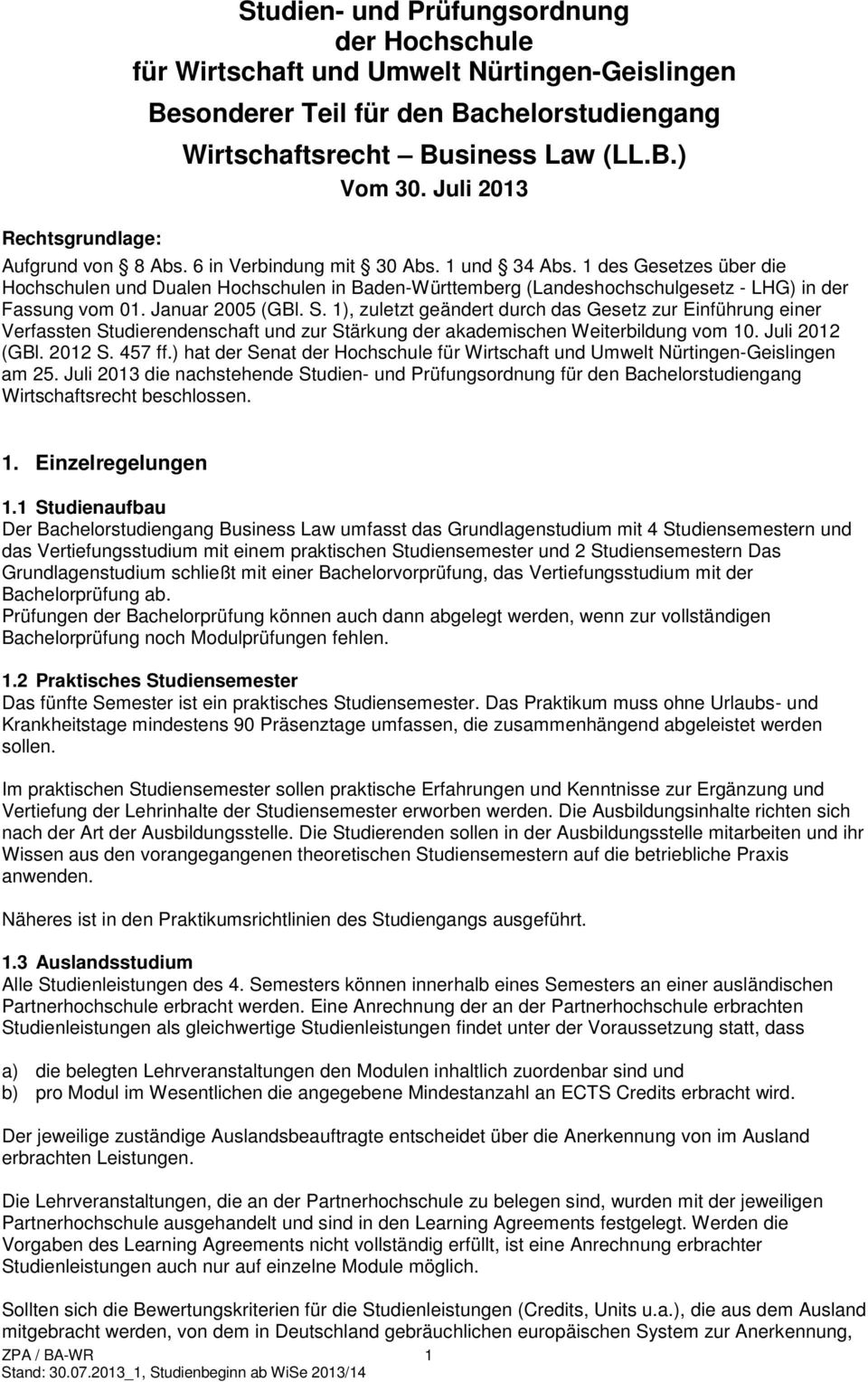 1 des Gesetzes über die Hochschulen und Dualen Hochschulen in Baden-Württemberg (Landeshochschulgesetz - LHG) in der Fassung vom 01. Januar 2005 (GBl. S.