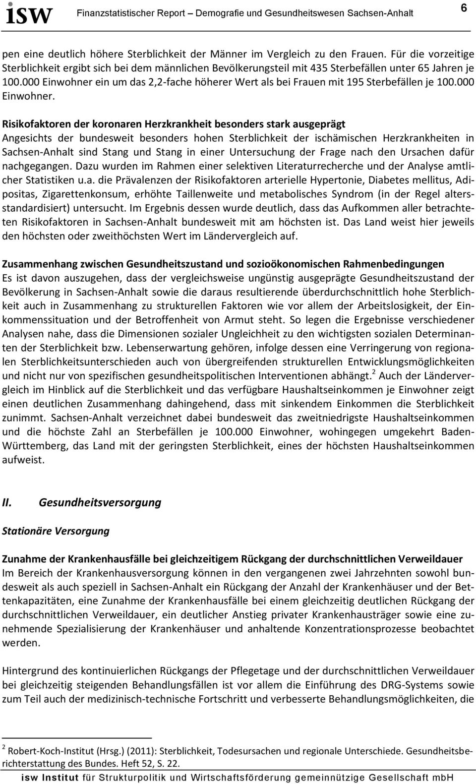 Einwohner ein um das 2,2-fache höherer Wert als bei Frauen mit 195 Sterbefällen je 1. Einwohner.