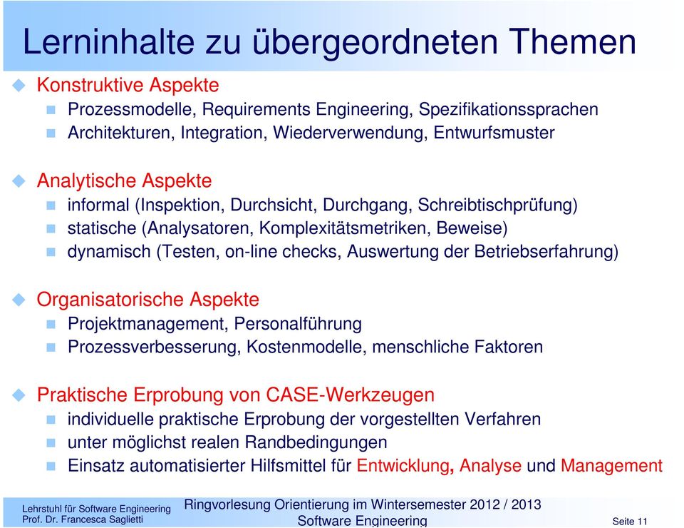 der Betriebserfahrung) Organisatorische Aspekte Projektmanagement, Personalführung Prozessverbesserung, Kostenmodelle, menschliche Faktoren Praktische Erprobung von CASE-Werkzeugen