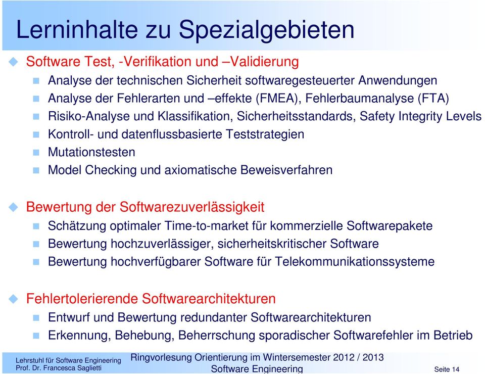 axiomatische Beweisverfahren Bewertung der Softwarezuverlässigkeit Schätzung optimaler Time-to-market für kommerzielle Softwarepakete Bewertung hochzuverlässiger, sicherheitskritischer Software