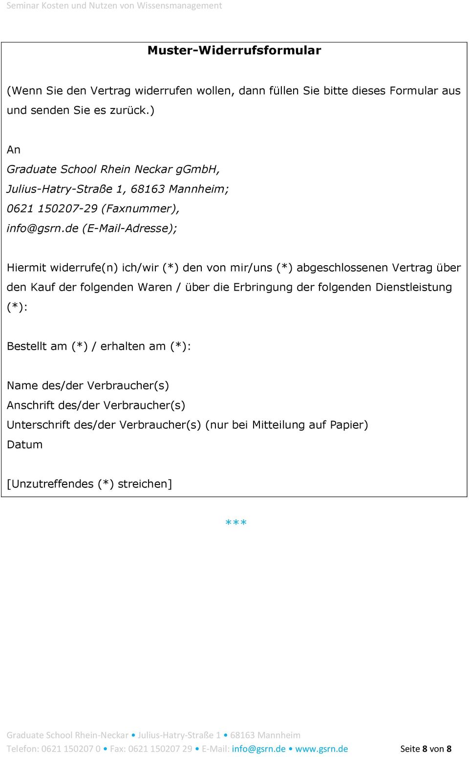 de (E-Mail-Adresse); Hiermit widerrufe(n) ich/wir (*) den von mir/uns (*) abgeschlossenen Vertrag über den Kauf der folgenden Waren / über die Erbringung der folgenden Dienstleistung