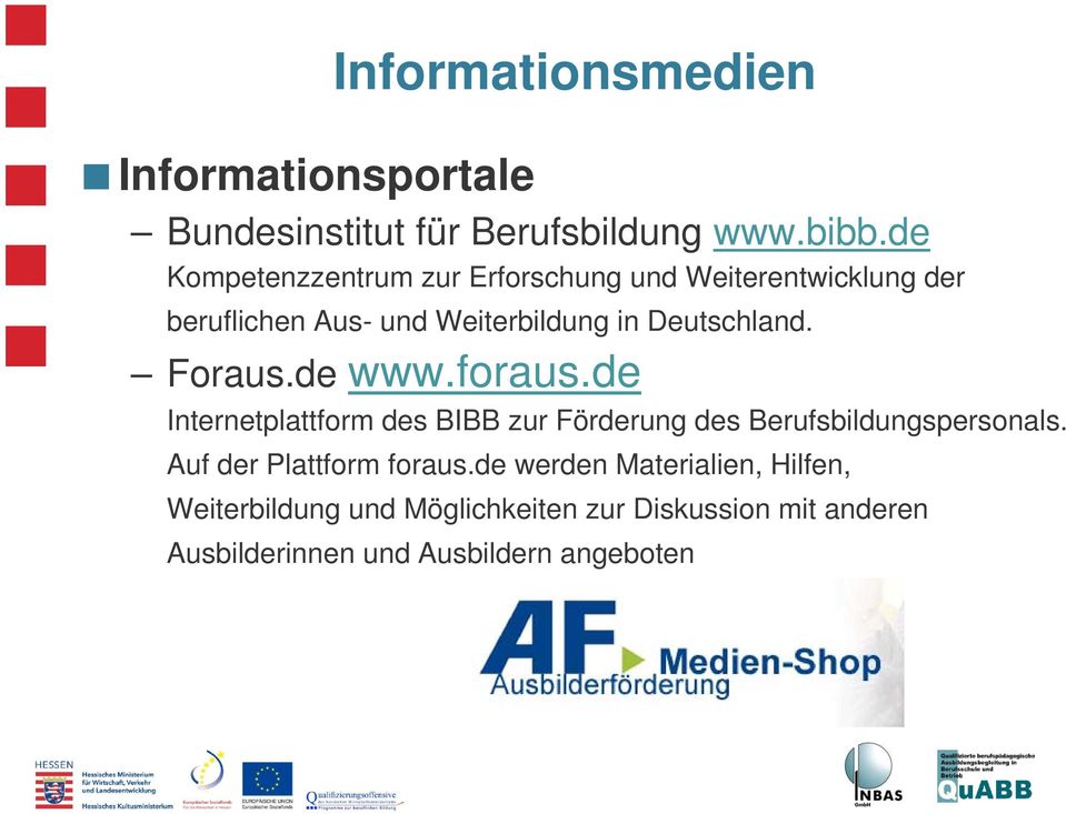 Deutschland. Foraus.de www.foraus.de Internetplattform des BIBB zur Förderung des Berufsbildungspersonals.