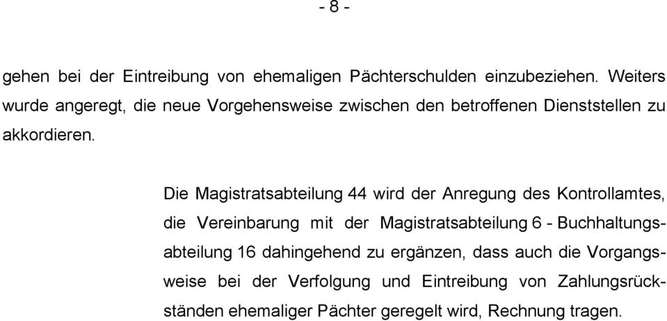 Die Magistratsabteilung 44 wird der Anregung des Kontrollamtes, die Vereinbarung mit der Magistratsabteilung 6 -