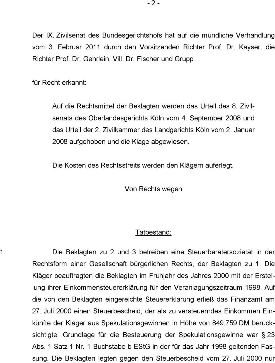 Zivilkammer des Landgerichts Köln vom 2. Januar 2008 aufgehoben und die Klage abgewiesen. Die Kosten des Rechtsstreits werden den Klägern auferlegt.