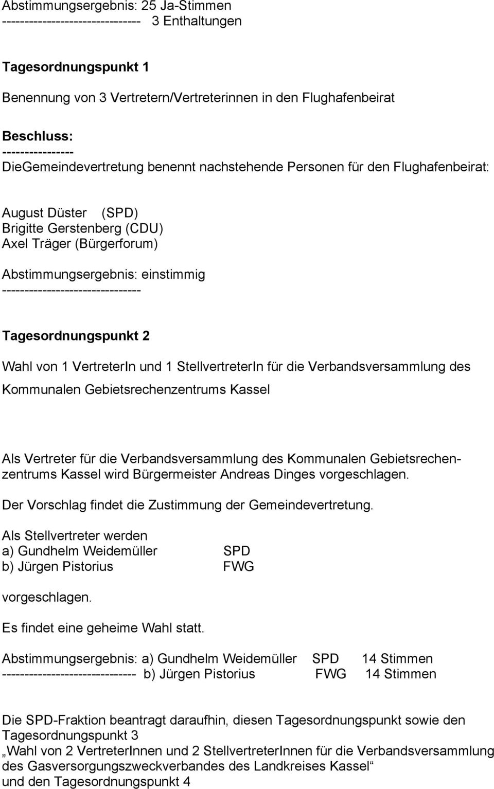 Gebietsrechenzentrums Kassel Als Vertreter für die Verbandsversammlung des Kommunalen Gebietsrechenzentrums Kassel wird Bürgermeister Andreas Dinges vorgeschlagen.