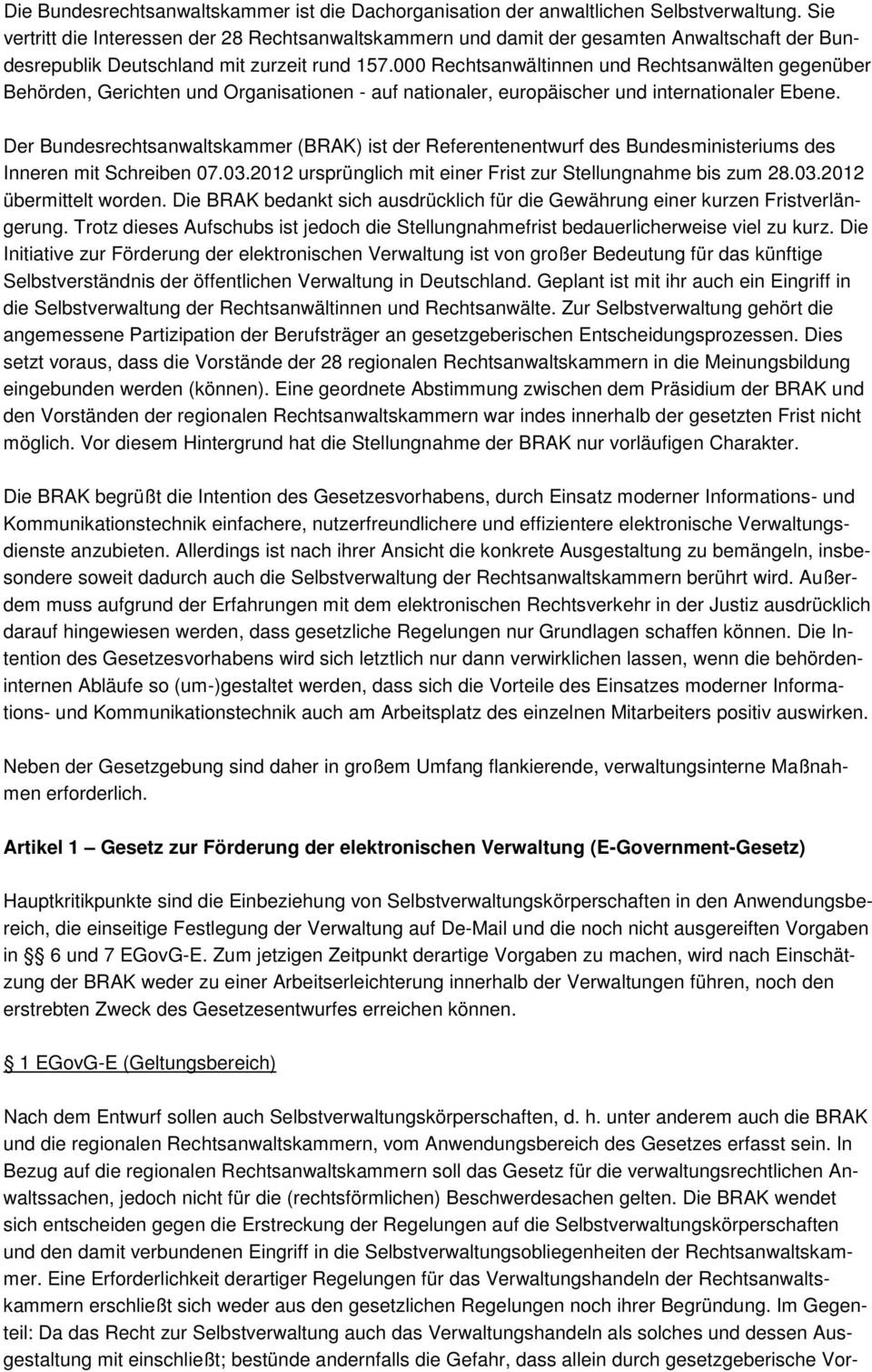 000 Rechtsanwältinnen und Rechtsanwälten gegenüber Behörden, Gerichten und Organisationen - auf nationaler, europäischer und internationaler Ebene.