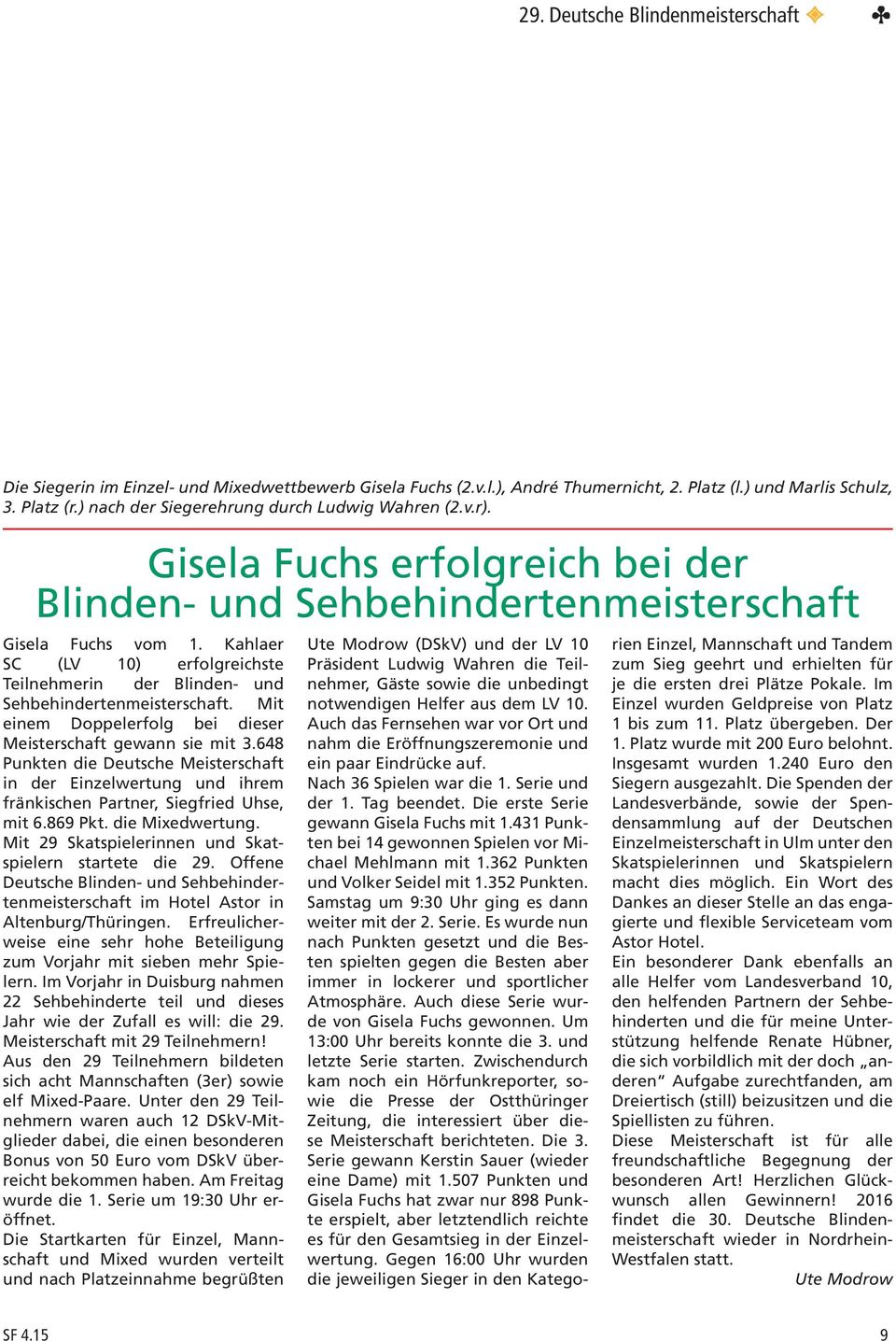 Kahlaer SC (LV 10) erfolgreichste Teilnehmerin der Blinden- und Sehbehindertenmeisterschaft. Mit einem Doppelerfolg bei dieser Meisterschaft gewann sie mit 3.