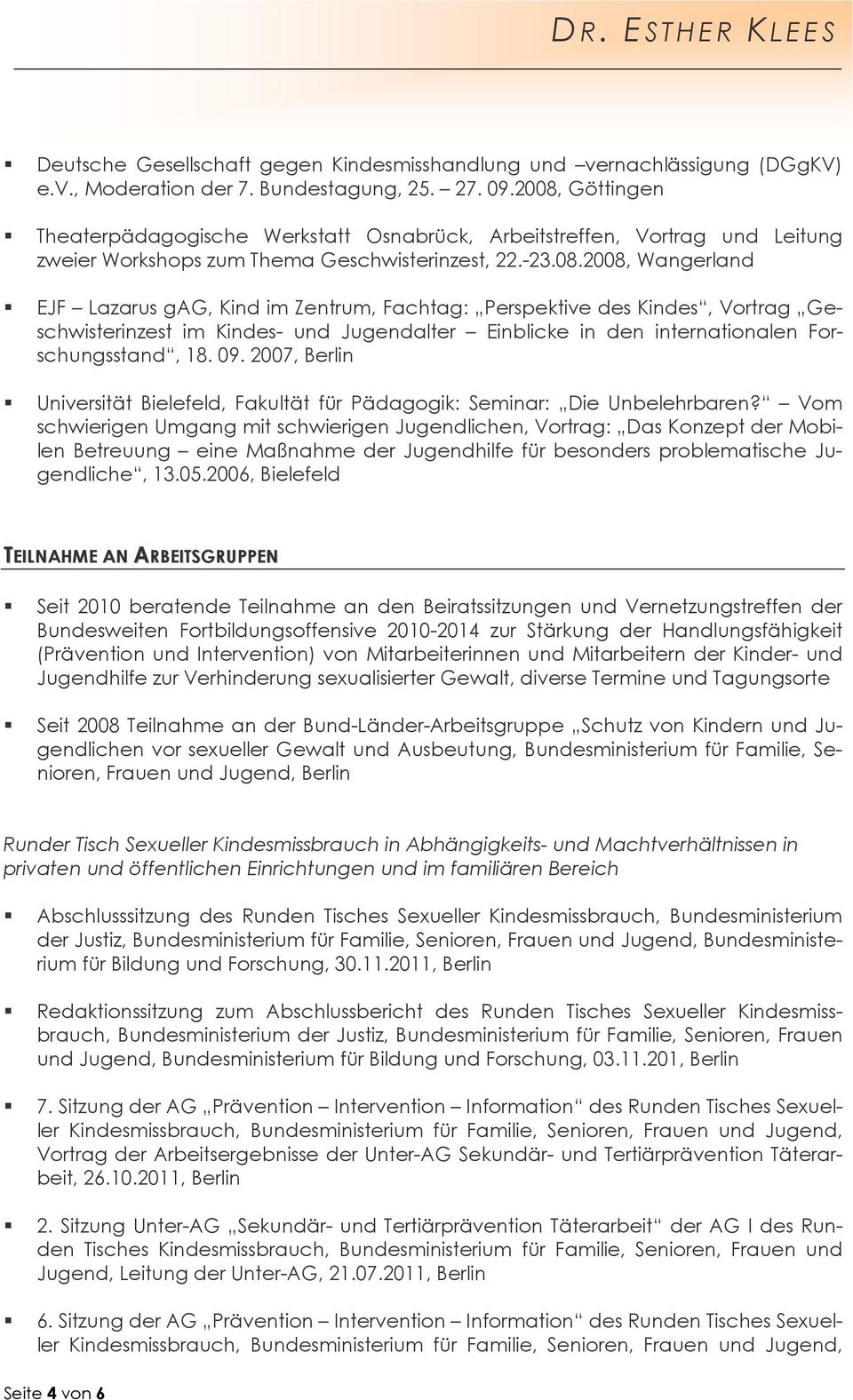 09. 2007, Berlin Universität Bielefeld, Fakultät für Pädagogik: Seminar: Die Unbelehrbaren?