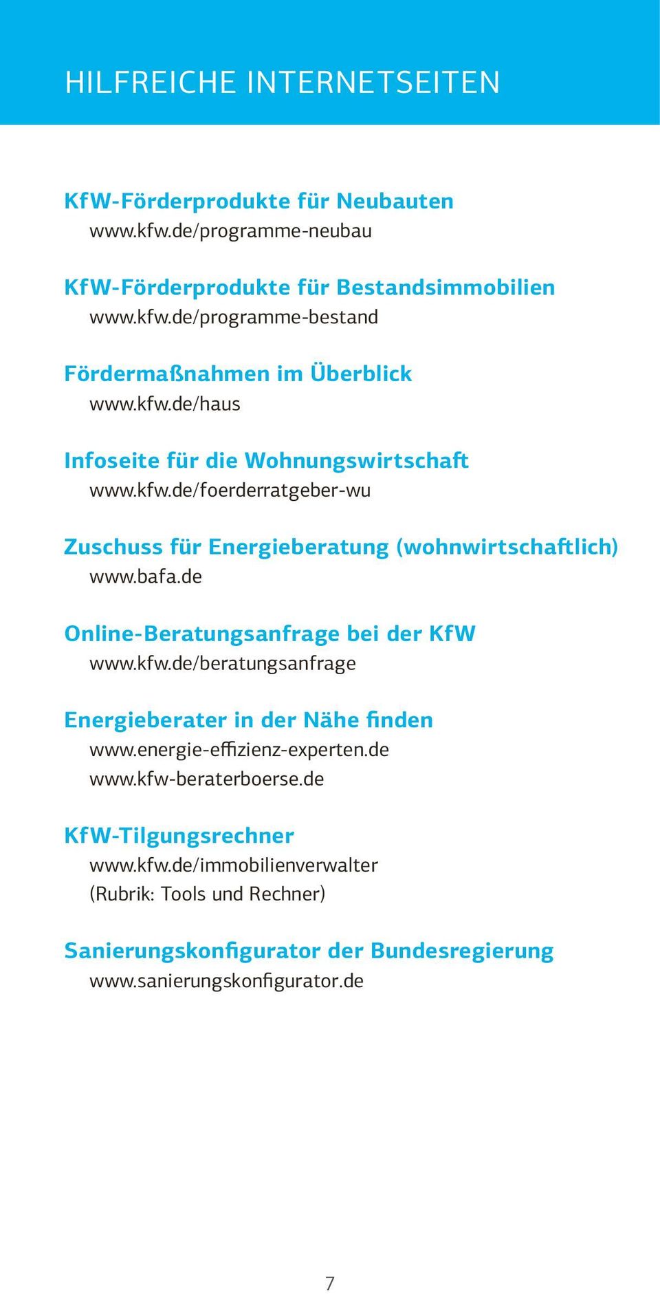 de Online-Beratungsanfrage bei der KfW www.kfw.de/beratungsanfrage Energieberater in der Nähe finden www.energie-effizienz-experten.de www.kfw-beraterboerse.