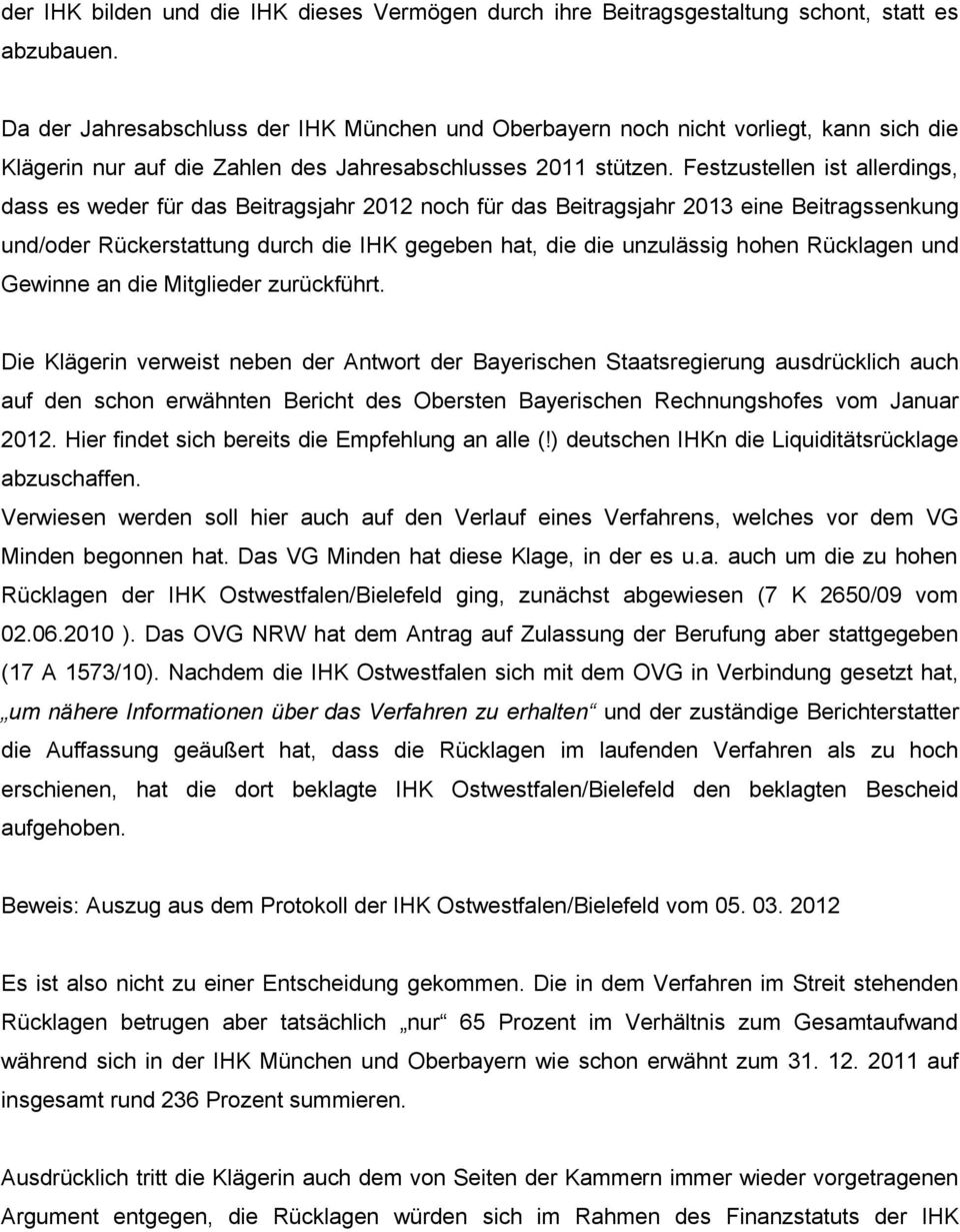 Festzustellen ist allerdings, dass es weder für das Beitragsjahr 2012 noch für das Beitragsjahr 2013 eine Beitragssenkung und/oder Rückerstattung durch die IHK gegeben hat, die die unzulässig hohen