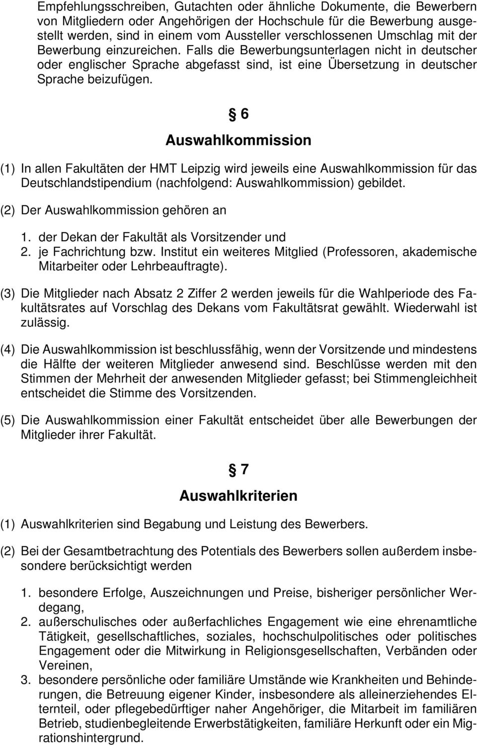 6 Auswahlkommission (1) In allen Fakultäten der HMT Leipzig wird jeweils eine Auswahlkommission für das Deutschlandstipendium (nachfolgend: Auswahlkommission) gebildet.