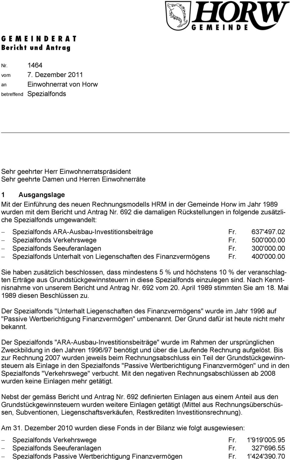 Rechnungsmodells HRM in der Gemeinde Horw im Jahr 1989 wurden mit dem Bericht und Antrag Nr.