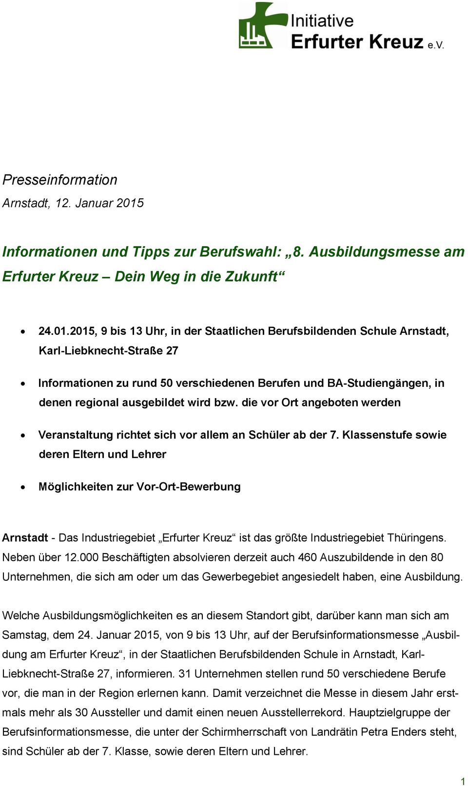 2015, 9 bis 13 Uhr, in der Staatlichen Berufsbildenden Schule Arnstadt, Karl-Liebknecht-Straße 27 Informationen zu rund 50 verschiedenen Berufen und BA-Studiengängen, in denen regional ausgebildet