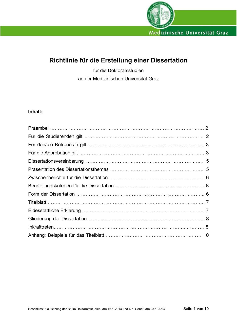 . 5 Zwischenberichte für die Dissertation... 6 Beurteilungskriterien für die Dissertation 6 Form der Dissertation... 6 Titelblatt... 7 Eidesstattliche Erklärung.
