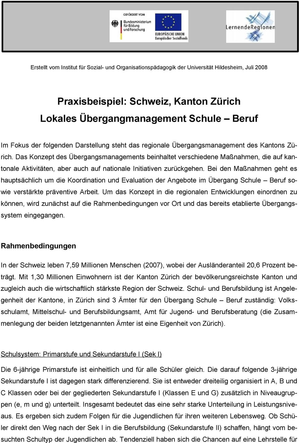 Das Konzept des Übergangsmanagements beinhaltet verschiedene Maßnahmen, die auf kantonale Aktivitäten, aber auch auf nationale Initiativen zurückgehen.