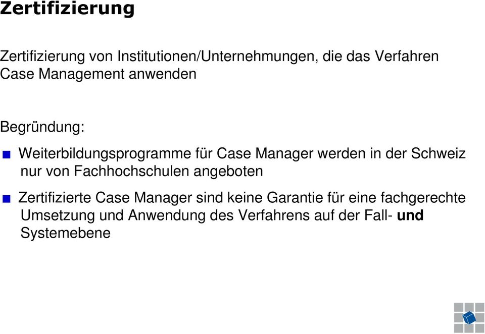 Schweiz nur von Fachhochschulen angeboten Zertifizierte Case Manager sind keine Garantie