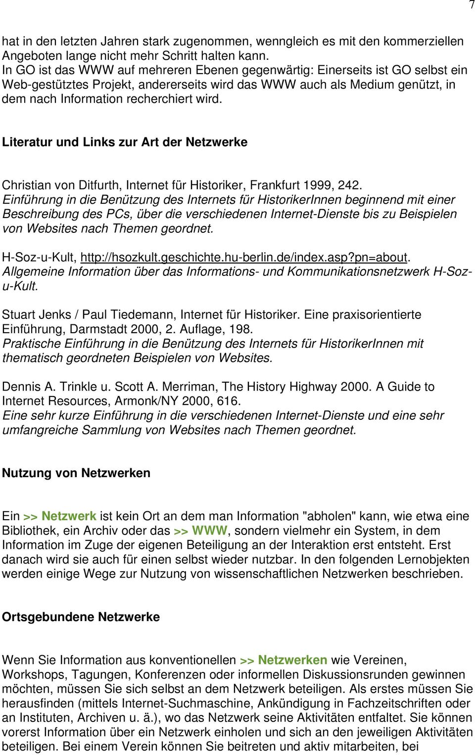 Literatur und Links zur Art der Netzwerke Christian von Ditfurth, Internet für Historiker, Frankfurt 1999, 242.