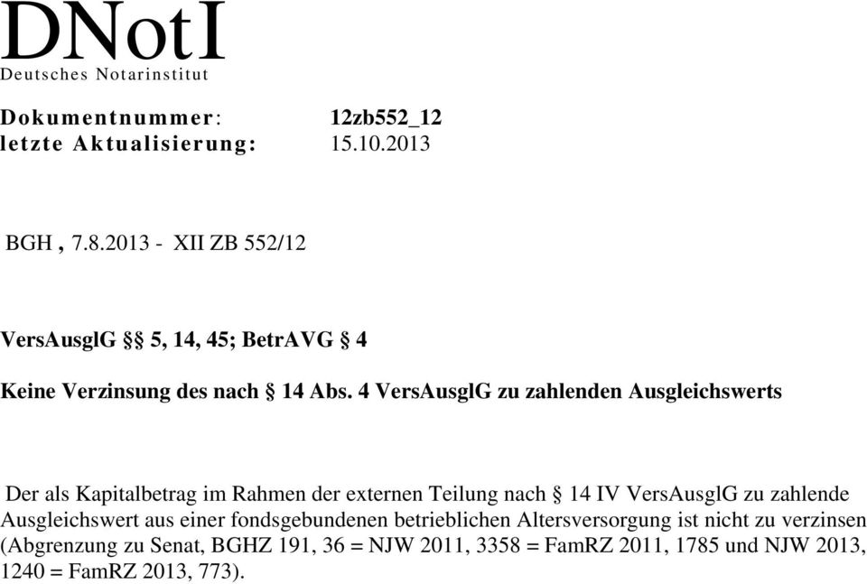 4 VersAusglG zu zahlenden Ausgleichswerts Der als Kapitalbetrag im Rahmen der externen Teilung nach 14 IV VersAusglG zu zahlende