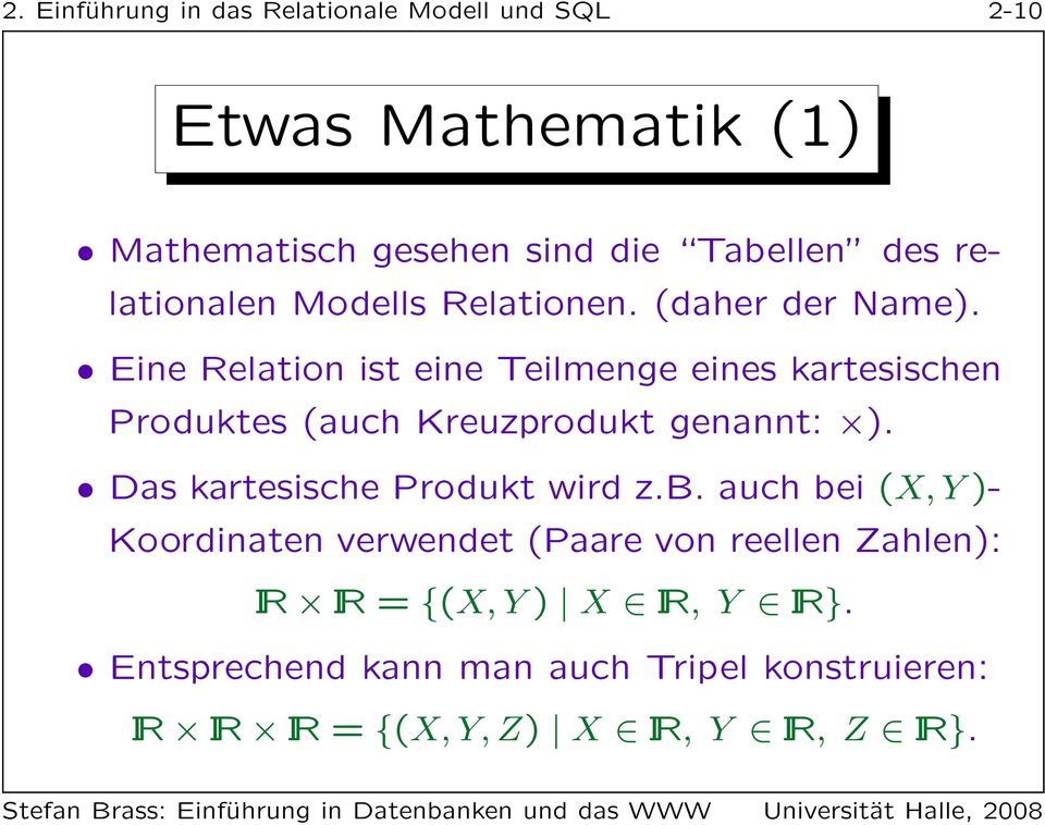 Eine Relation ist eine Teilmenge eines kartesischen Produktes (auch Kreuzprodukt genannt: ).