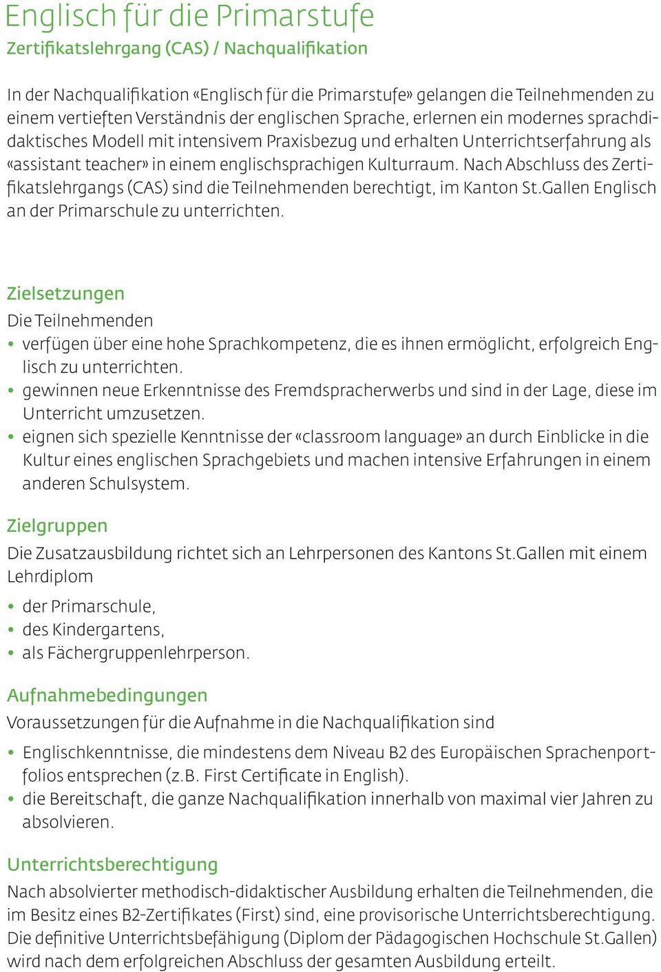 Nach Abschluss des Zertifikatslehrgangs (CAS) sind die Teilnehmenden berechtigt, im Kanton St.Gallen Englisch an der Primarschule zu unterrichten.