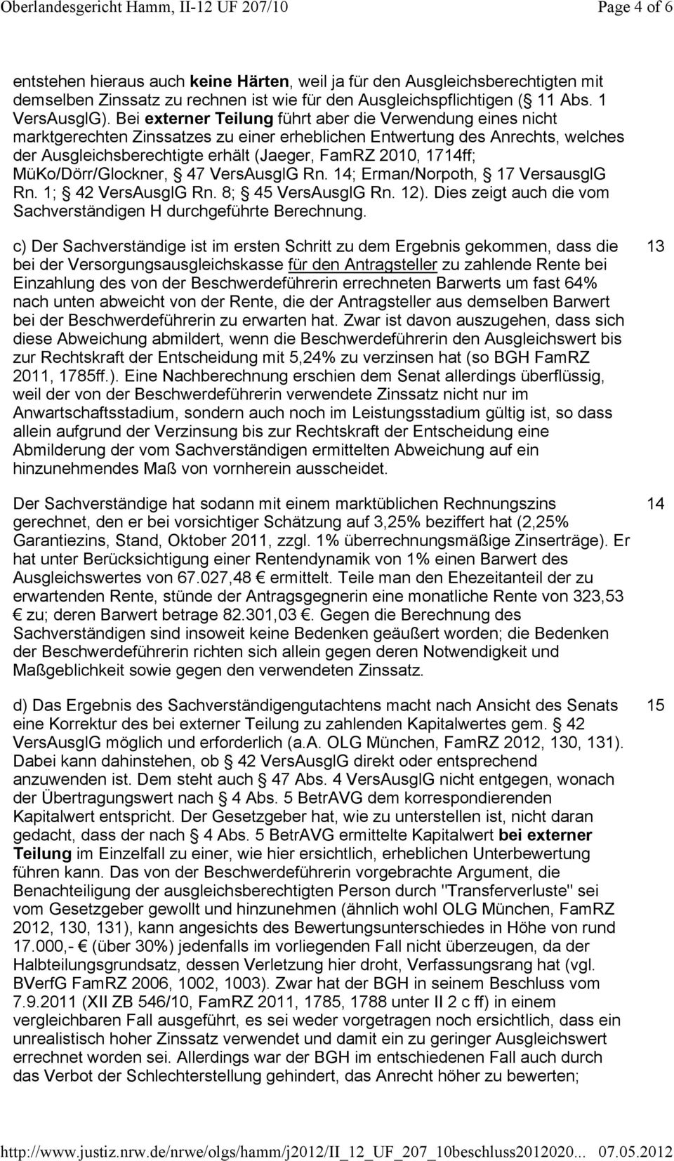 1714ff; MüKo/Dörr/Glockner, 47 VersAusglG Rn. 14; Erman/Norpoth, 17 VersausglG Rn. 1; 42 VersAusglG Rn. 8; 45 VersAusglG Rn. 12). Dies zeigt auch die vom Sachverständigen H durchgeführte Berechnung.