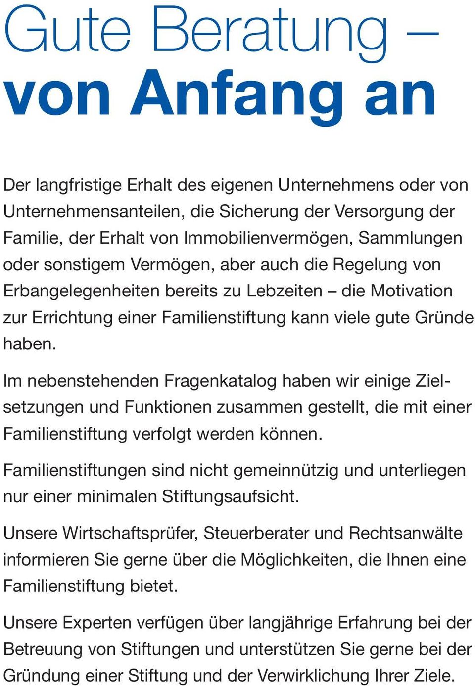 Im nebenstehenden Fragenkatalog haben wir einige Zielsetzungen und Funktionen zusammen gestellt, die mit einer Familienstiftung verfolgt werden können.