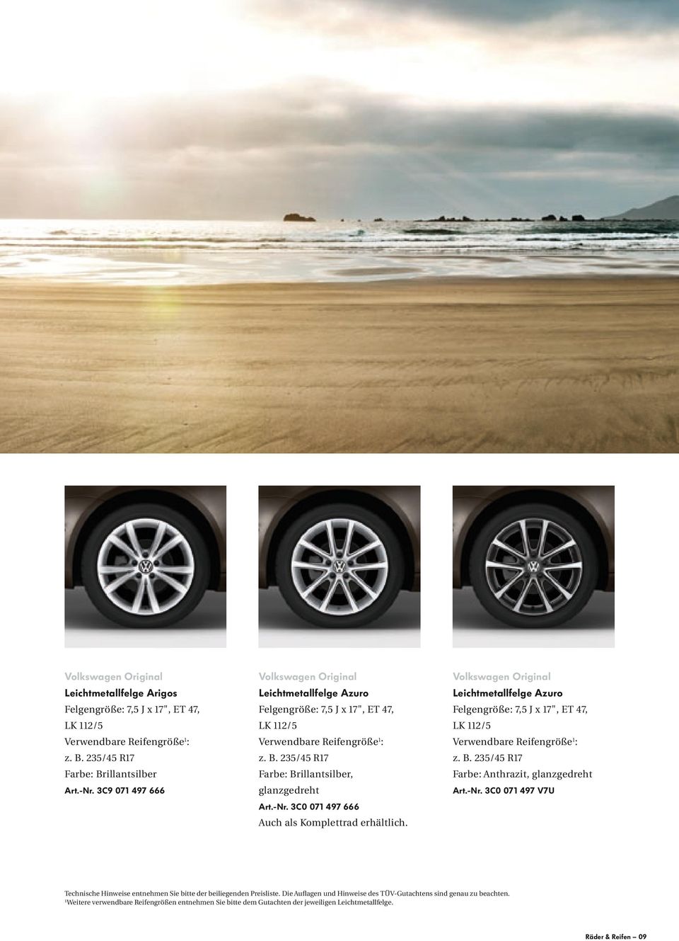 3C0 071 497 666 Auch als Komplettrad erhältlich. Volkswagen Original Leichtmetallfelge Azuro Felgengröße: 7,5 J x 17", ET 47, LK 112/5 Verwendbare Reifengröße 1 : z. B.