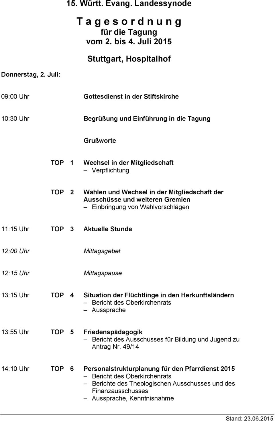 Mitgliedschaft der Ausschüsse und weiteren Gremien Einbringung von Wahlvorschlägen 11:15 Uhr TOP 3 Aktuelle Stunde 12:00 Uhr Mittagsgebet 12:15 Uhr Mittagspause 13:15 Uhr TOP 4 Situation der