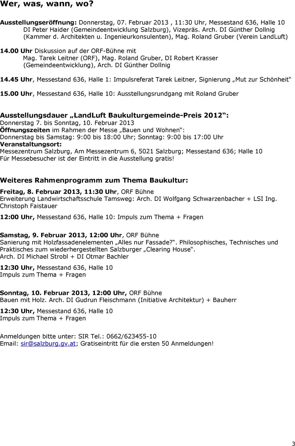 Roland Gruber, DI Robert Krasser (Gemeindeentwicklung), Arch. DI Günther Dollnig 14.45 Uhr, Messestand 636, Halle 1: Impulsreferat Tarek Leitner, Signierung Mut zur Schönheit 15.