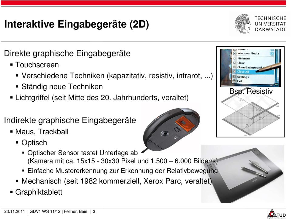 Resistiv Indirekte graphische Eingabegeräte Maus, Trackball Optisch Optischer Sensor tastet Unterlage ab (Kamera mit ca.