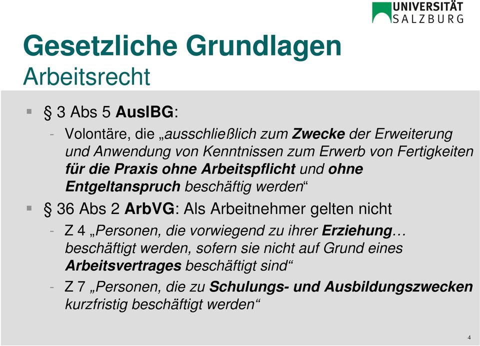 ArbVG: Als Arbeitnehmer gelten nicht - Z 4 Personen, die vorwiegend zu ihrer Erziehung beschäftigt werden, sofern sie nicht auf