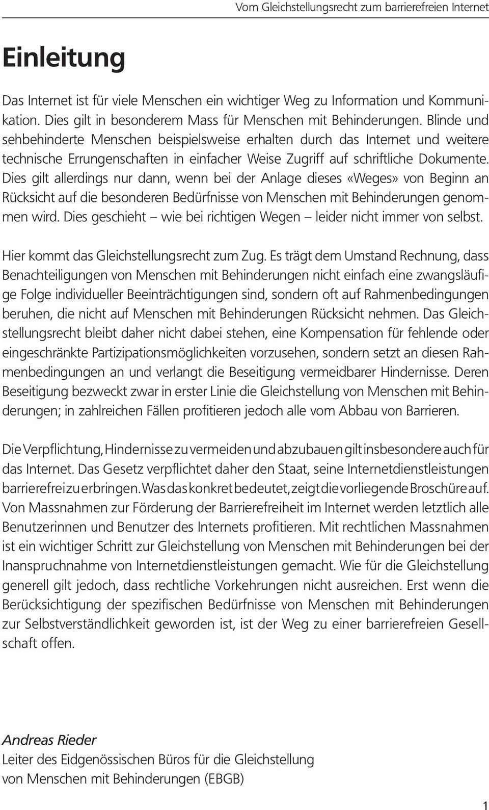 Dies gilt allerdings nur dann, wenn bei der Anlage dieses «Weges» von Beginn an Rücksicht auf die besonderen Bedürfnisse von Menschen mit Behinderungen genommen wird.