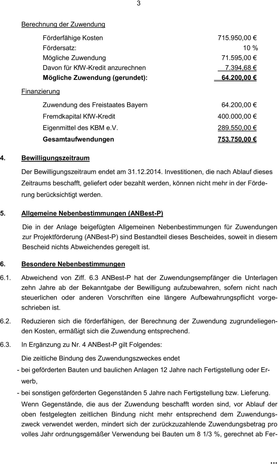 Bewilligungszeitraum Der Bewilligungszeitraum endet am 31.12.2014.