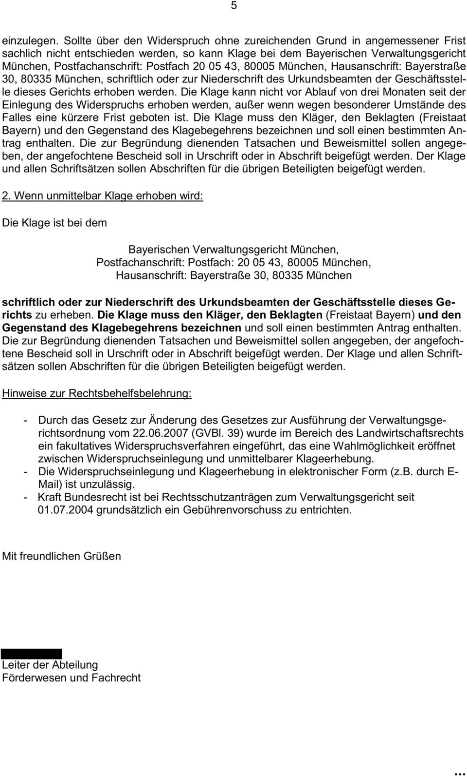 20 05 43, 80005 München, Hausanschrift: Bayerstraße 30, 80335 München, schriftlich oder zur Niederschrift des Urkundsbeamten der Geschäftsstelle dieses Gerichts erhoben werden.