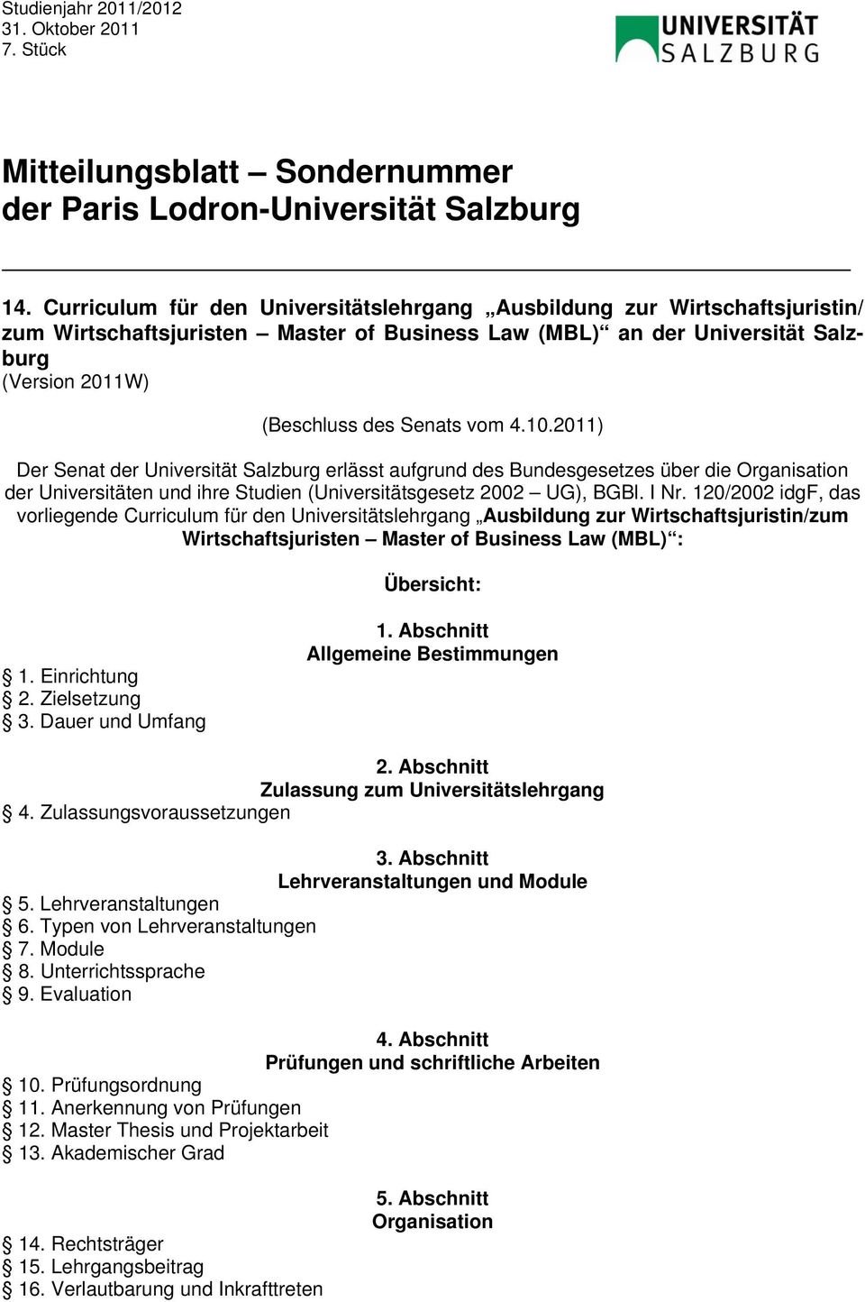 4.10.2011) Der Senat der Universität Salzburg erlässt aufgrund des Bundesgesetzes über die Organisation der Universitäten und ihre Studien (Universitätsgesetz 2002 UG), BGBl. I Nr.
