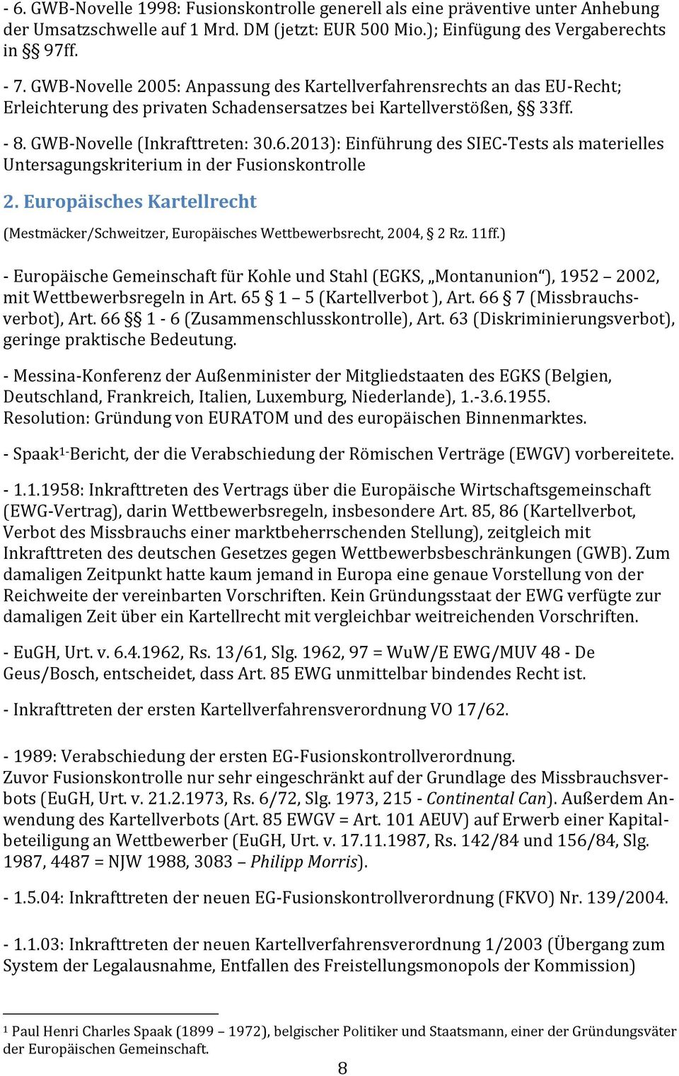 2013): Einführung des SIEC-Tests als materielles Untersagungskriterium in der Fusionskontrolle 2. Europäisches Kartellrecht (Mestmäcker/Schweitzer, Europäisches Wettbewerbsrecht, 2004, 2 Rz. 11ff.