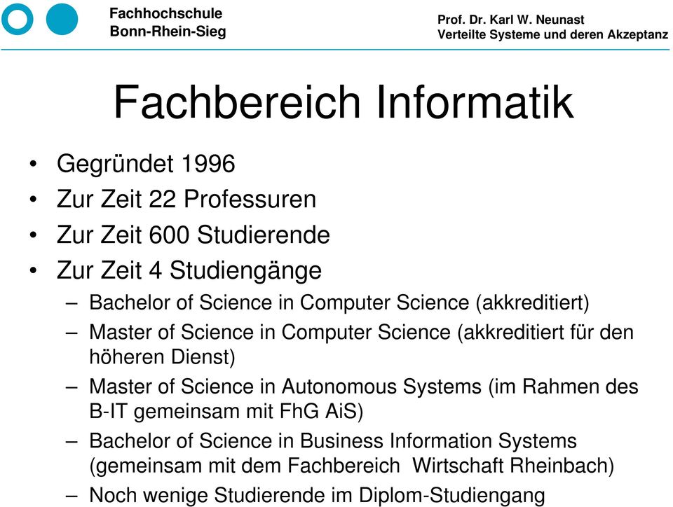 höheren Dienst) Master of Science in Autonomous Systems (im Rahmen des B-IT gemeinsam mit FhG AiS) Bachelor of Science