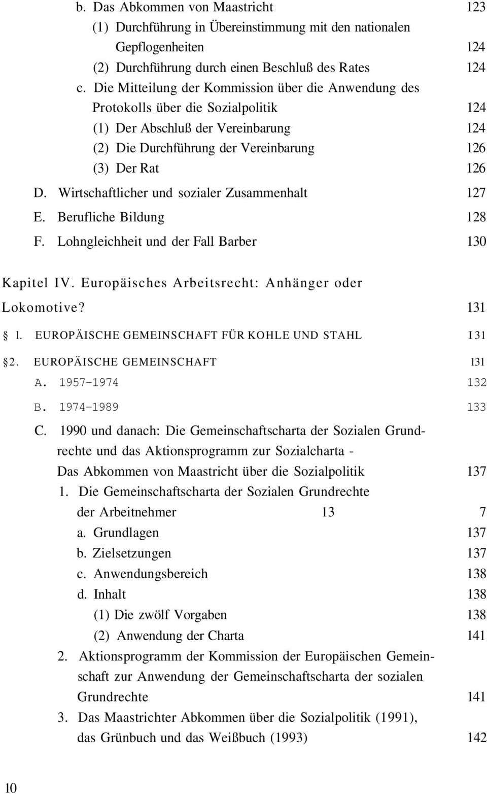 Wirtschaftlicher und sozialer Zusammenhalt 127 E. Berufliche Bildung 128 F. Lohngleichheit und der Fall Barber 130 Kapitel IV. Europäisches Arbeitsrecht: Anhänger oder Lokomotive? 131 l.