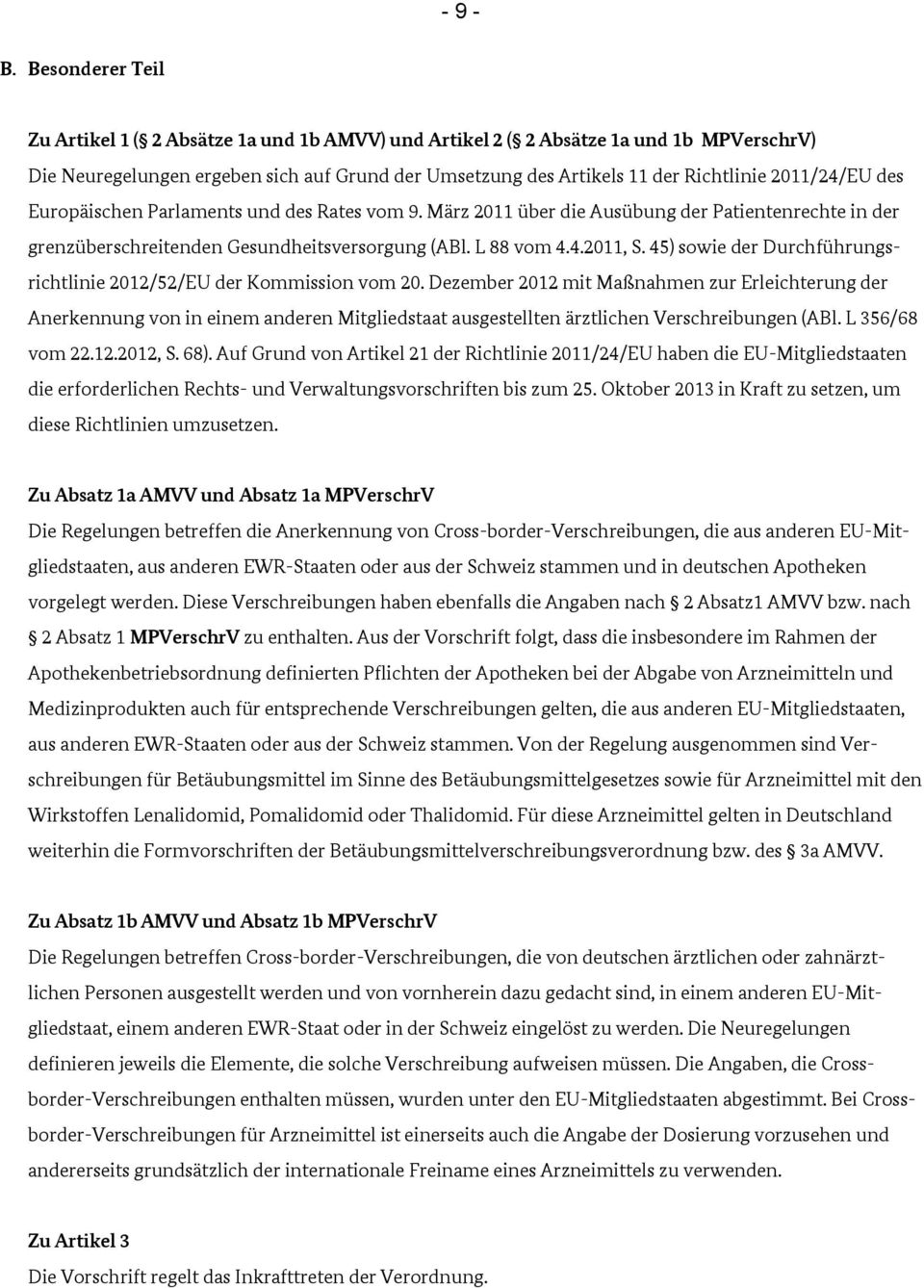 2011/24/EU des Europäischen Parlaments und des Rates vom 9. März 2011 über die Ausübung der Patientenrechte in der grenzüberschreitenden Gesundheitsversorgung (ABl. L 88 vom 4.4.2011, S.